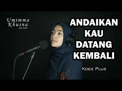 Download MP3 ANDAIKAN KAU DATANG KEMBALI ( KOES PLUS ) - UMIMMA KHUSNA OFFICIAL LIVE COVER