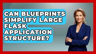 Can Blueprints Simplify Large Flask Application Structure - Python Code School