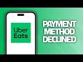 How To Fix Uber Eats App Payment Method Declined Final Solution