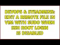 DevOps SysAdmins Edit a remote file in Vim with sudo when ssh root login is disabled