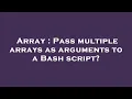 Array Pass multiple arrays as arguments to a Bash script