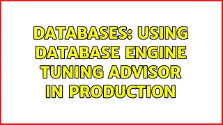 Databases Using Database Engine Tuning Advisor in production 2 Solutions