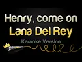 Download Lagu Lana Del Rey - Henry, come on (Karaoke Version)