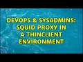 DevOps SysAdmins SQUID Proxy in a thinclient environment
