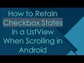 How to Retain Checkbox States in a ListView When Scrolling in Android