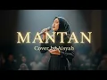 Lagu MANTAN – Fresly Nikijuluw (Cover by Aisyah) | Lagu Ambon Viral | Versi Pop Lembut \u0026 Menyentuh Hati