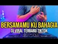 DJ BERSAMAMU KU BAHAGIA - VIRAL TIKTOK TERBARU FULL BASS 2024
