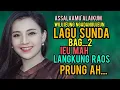 Download Lagu LAGU SUNDA BAGIAN 2 LANGKUNG RAOS PRUNG AH .