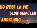 Lagu Dj C'est La Vie Slow Angklung | Remix Full Bass Terbaru 2021 | Gamelan