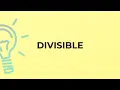 What is the meaning of the word DIVISIBLE