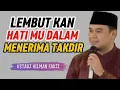 LEMBUT KAN HATI MU DALAM MENERIMA TAKDIR || USTADZ HILMAN FAUZI