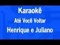 Lagu Karaokê Até Você Voltar - Henrique e Juliano