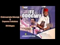 Download Lagu Chukwuemeka Odumeje \u0026 Onyeoma Tochukwu - Ifé Odogwu (Audio)