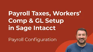 Payroll Taxes Workers Comp GL Setup in Sage Intacct Construction