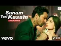 Download Lagu Sanam Teri Kasam, (Lyrical Video) -Harshvardhan, Mawra | Ankit Tiwari|Palak M | Himesh Reshammiya l