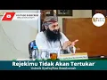 Download Lagu Rejekimu Tidak Akan Tertukar | Ustadz Syafiq Riza Basalamah
