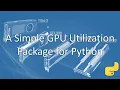 A Simple GPU Utilization and Allocation Package for Python