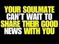 Angels Say Your Soulmate Can’t Wait to Share Their GOOD NEWS With You💖