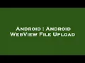 Android Android WebView File Upload