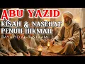 Dengar dan renungkanlah Kisah dan Nasihat Penuh Hikmah Bayazid Al-Busthami