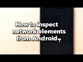 How to inspect network elements from an android device