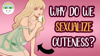 Why is Cuteness Often Sexualize? Psychology Explained