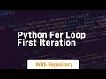 python for loop first iteration