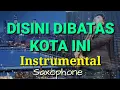 Download Lagu DISINI DIBATAS KOTA INI || MUSIC INSTRUMENTAL || SAXOPHONE