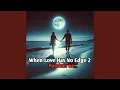 Lagu When Love Has No Edge 2