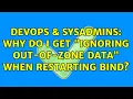 DevOps SysAdmins Why do I get ignoring out-of-zone data when restarting BIND 3 Solutions