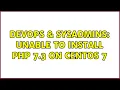DevOps SysAdmins Unable to install PHP 7 3 on Centos 7