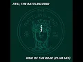 King of the Road (feat. The Rattling Kind) (Atki's Club Mix)