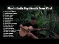 Lagu Playlist 🖤🎧 | Indie Pop Akustik Cover Viral Populer Cocok Untuk Santai