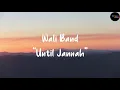 Download Lagu Wali Band - Until Jannah (Lirik) | Lagu Wali Band Terbaru 2021