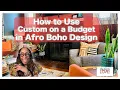 How to Use Custom on a Budget Principles in Afro Boho Design - Design LOVE Podcast Ep23