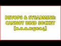 DevOps SysAdmins Cannot bind socket 0 0 0 0 5004 2 Solutions