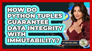 How Do Python Tuples Guarantee Data Integrity With Immutability - Python Code School