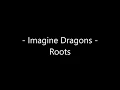 Download Lagu Imagine Dragons - Roots Lyrics