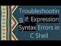 Troubleshooting if Expression Syntax Errors in C Shell