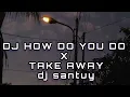Download Lagu DJ HOW DO YOU DO X TAKE AWAY | dj santuy