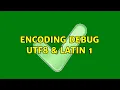 Encoding Debug UTF8 Latin 1