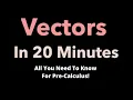 Vectors - All You Need to Know For Pre-Calculus