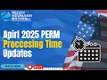 April 2025 PERM Processing Time Updates