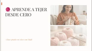 Clase en vivo para quienes deseen aprender a tejer desde cero
