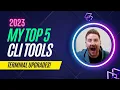 2023 Top 5 CLI Tools You Need to Know