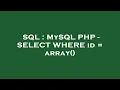 SQL MySQL PHP - SELECT WHERE id array
