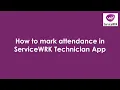 Tutorial How to Mark attendance in ServiceWRK Technician App