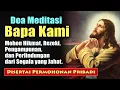 Download Lagu DOA MEDITASI BAPA KAMI ( Mohon Hikmat, Rezeki, Pengampunan, Perlindungan, dan Permohonan Pribadi )