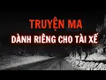 Download Lagu [RECAP] Truyện ma nghe đêm khuya dành riêng cho các bác tài xế