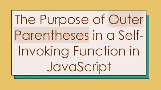 The Purpose of Outer Parentheses in a Self-Invoking Function in JavaScript